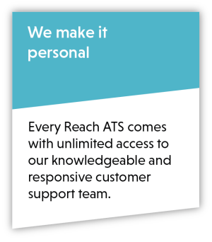 Blue infographic - We make it personal. Every Reach ATS comes with unlimited access to our knowledgeable and responsive customer support team.
